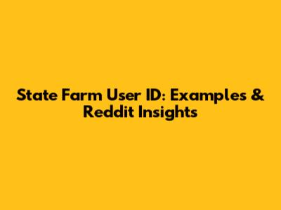 State Farm User ID: Examples & Reddit Insights