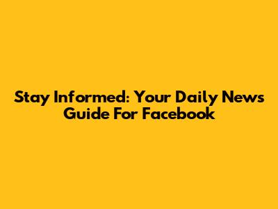 Stay Informed: Your Daily News Guide For Facebook