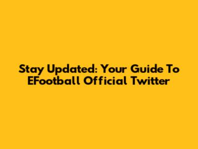 Stay Updated: Your Guide To EFootball Official Twitter
