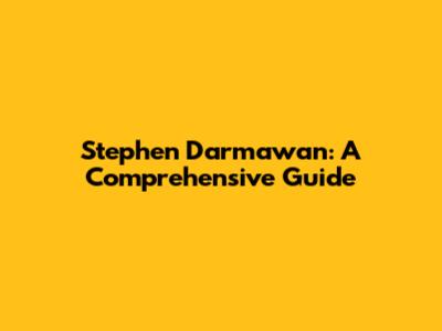 Stephen Darmawan: A Comprehensive Guide