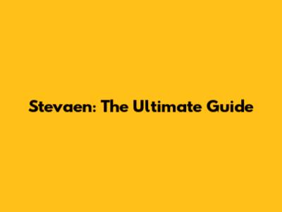 Stevaen: The Ultimate Guide