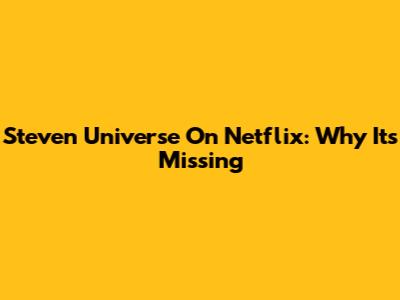 Steven Universe On Netflix: Why It's Missing