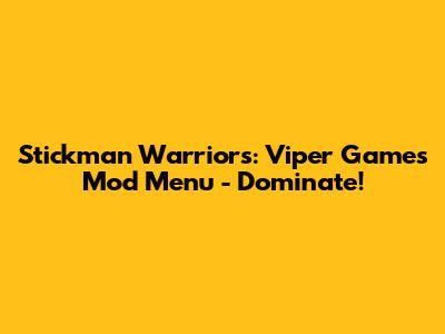 Stickman Warriors: Viper Games Mod Menu - Dominate!