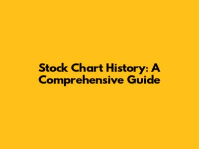 Stock Chart History: A Comprehensive Guide