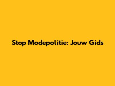 Stop Modepolitie: Jouw Gids