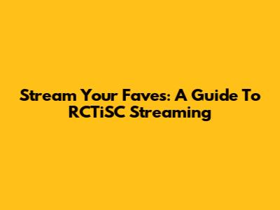 Stream Your Faves: A Guide To RCTiSC Streaming