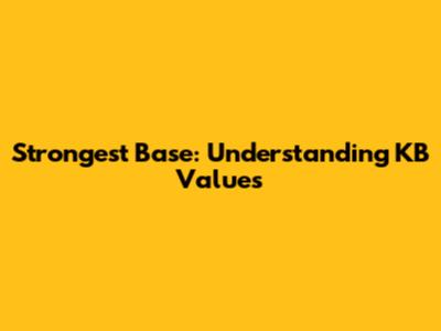 Strongest Base: Understanding KB Values