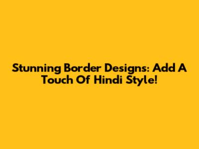 Stunning Border Designs: Add A Touch Of Hindi Style!