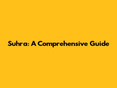Suhra: A Comprehensive Guide