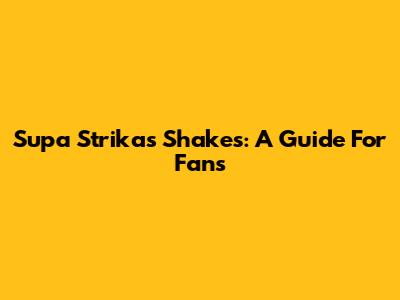 Supa Strikas Shakes: A Guide For Fans