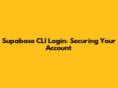 Supabase CLI Login: Securing Your Account