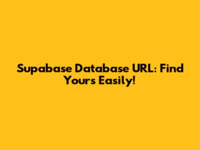 Supabase Database URL: Find Yours Easily!