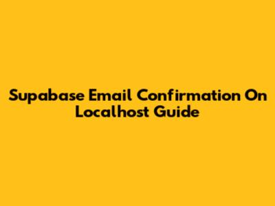 Supabase Email Confirmation On Localhost Guide
