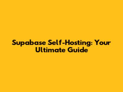 Supabase Self-Hosting: Your Ultimate Guide