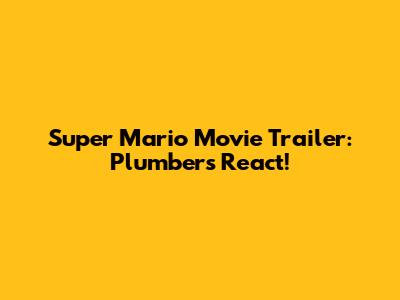 Super Mario Movie Trailer: Plumbers React!