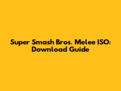 Super Smash Bros. Melee ISO: Download Guide