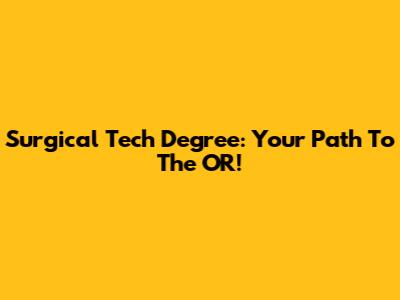 Surgical Tech Degree: Your Path To The OR!