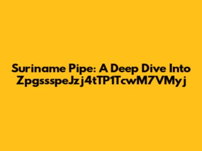 Suriname Pipe: A Deep Dive Into ZpgssspeJzj4tTP1TcwM7VMyj