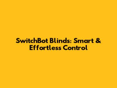 SwitchBot Blinds: Smart & Effortless Control