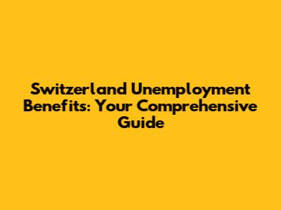 Switzerland Unemployment Benefits: Your Comprehensive Guide