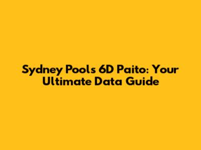 Sydney Pools 6D Paito: Your Ultimate Data Guide