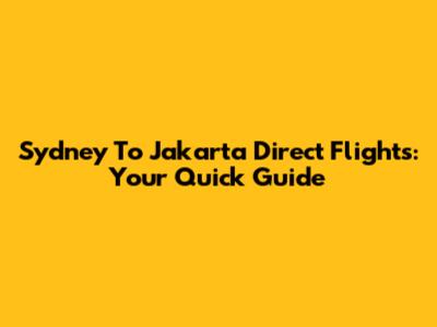 Sydney To Jakarta Direct Flights: Your Quick Guide
