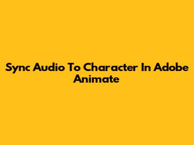 Sync Audio To Character In Adobe Animate