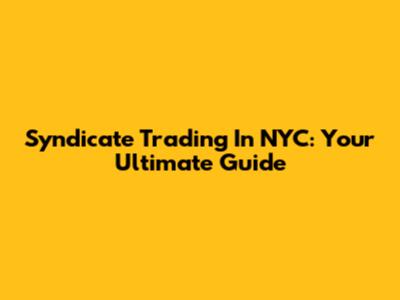 Syndicate Trading In NYC: Your Ultimate Guide