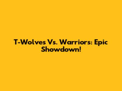 T-Wolves Vs. Warriors: Epic Showdown!