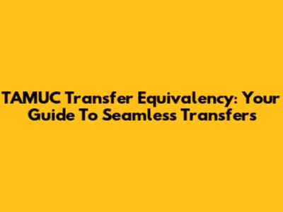 TAMUC Transfer Equivalency: Your Guide To Seamless Transfers