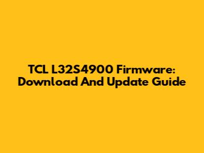 TCL L32S4900 Firmware: Download And Update Guide