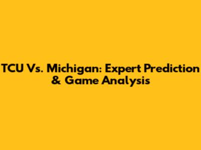 TCU Vs. Michigan: Expert Prediction & Game Analysis