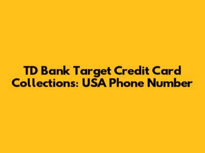 TD Bank Target Credit Card Collections: USA Phone Number