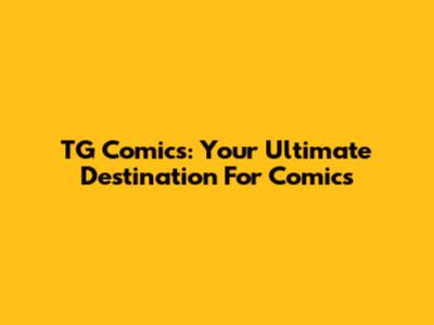 TG Comics: Your Ultimate Destination For Comics