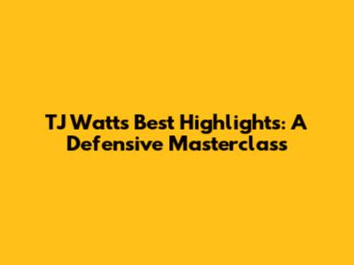 TJ Watt's Best Highlights: A Defensive Masterclass