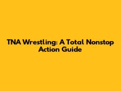 TNA Wrestling: A Total Nonstop Action Guide