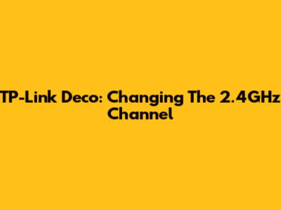 TP-Link Deco: Changing The 2.4GHz Channel