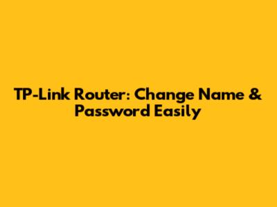 TP-Link Router: Change Name & Password Easily