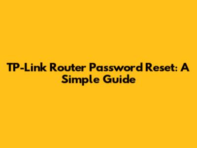 TP-Link Router Password Reset: A Simple Guide