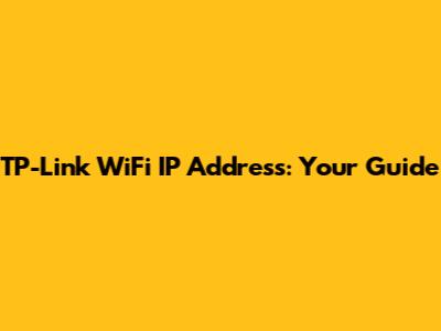 TP-Link WiFi IP Address: Your Guide