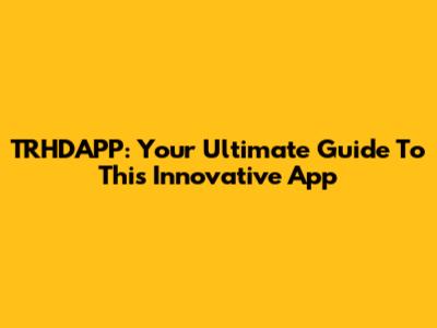 TRHDAPP: Your Ultimate Guide To This Innovative App