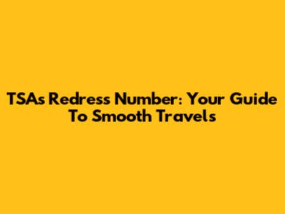 TSA's Redress Number: Your Guide To Smooth Travels