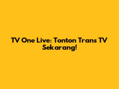 TV One Live: Tonton Trans TV Sekarang!