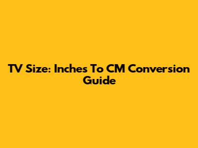TV Size: Inches To CM Conversion Guide