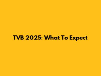 TVB 2025: What To Expect