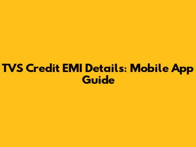 TVS Credit EMI Details: Mobile App Guide