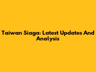 Taiwan Siaga: Latest Updates And Analysis