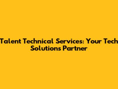 Talent Technical Services: Your Tech Solutions Partner