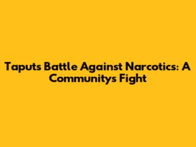Taput's Battle Against Narcotics: A Community's Fight