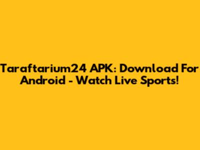 Taraftarium24 APK: Download For Android - Watch Live Sports!